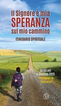 Cover Il Signore è mia speranza sul mio cammino. Itinerario spirituale. Guida per il Giubileo 2025 'Pellegrini di Speranza'