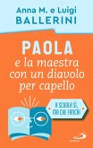 Paola e la maestra con un diavolo per capello. La scuola e le piccole ansie da superare Paola e la maestra con un diavolo per capello. La scuola e le piccole ansie da superare
