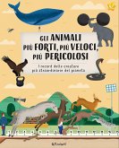 Gli animali più forti, più veloci, più pericolosi. I record delle creature più straordinarie del pianeta Gli animali più forti, più veloci, più pericolosi. I record delle creature più straordinarie del pianeta