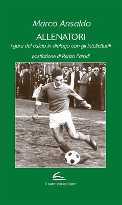 Allenatori. I guru del calcio in dialogo con gli intellettuali - Ansaldo, Marco