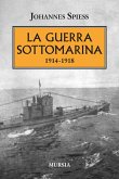 La guerra sottomarina (1914-1918) La guerra sottomarina (1914-1918)