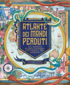 Atlante dei mondi perduti. Alla scoperta di luoghi leggendari, città mitiche e isole scomparse Cover Atlante dei mondi perduti. Alla scoperta di luoghi leggendari, città mitiche e isole scomparse