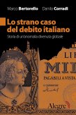 Lo strano caso del debito italiano. Storia di un'anomalia divenuta globale Lo strano caso del debito italiano. Storia di un'anomalia divenuta globale