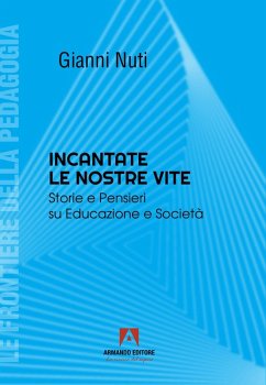 Incantate le nostre vite. Storie e pensieri su educazione e società - Nuti, Gianni