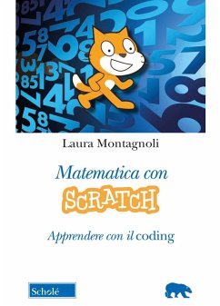 Matematica con Scratch. Apprendere con il coding - Montagnoli, Laura