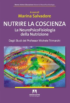Nutrire la coscienza. La neuropsicofisiologia della nutrizione - Salvadore, Marina Nutrire la coscienza. La neuropsicofisiologia della nutrizione - Salvadore, Marina