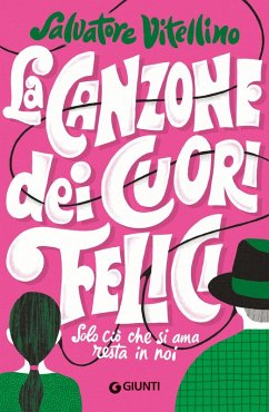 La canzone dei cuori felici. Solo ciò che si ama resta in noi - Vitellino, Salvatore La canzone dei cuori felici. Solo ciò che si ama resta in noi - Vitellino, Salvatore