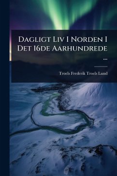 Cover Dagligt Liv I Norden I Det 16de Aarhundrede ...