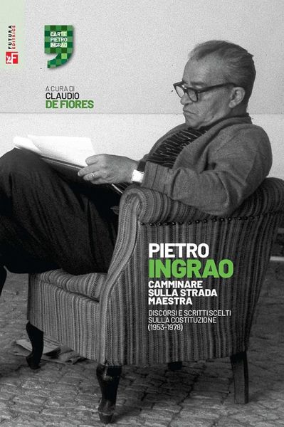 Camminare sulla strada maestra. Discorsi e scritti scelti sulla Costituzione (1953-1978) Camminare sulla strada maestra. Discorsi e scritti scelti sulla Costituzione (1953-1978)