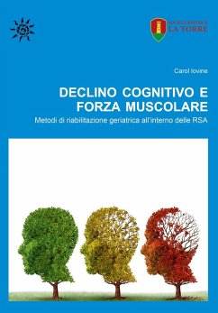Declino cognitivo e forza muscolare. Metodi di riabilitazione geriatrica all'interno delle RSA - Iovine, Carol