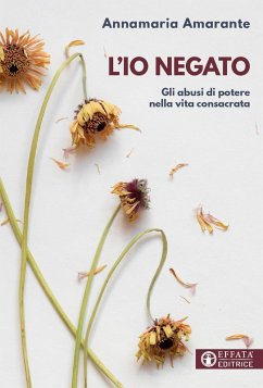 L' io negato. Gli abusi di potere nella vita consacrata - Amarante, Annamaria