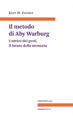 Il metodo di Aby Warburg. L'antico dei gesti, il futuro della memoria - Forster, Kurt W.
