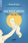 Cosa volete davvero per i vostri figli? Cosa volete davvero per i vostri figli?