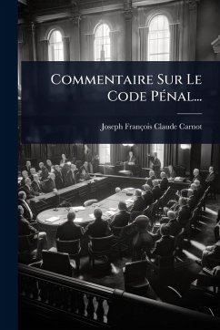 Commentaire Sur Le Code PÃ(c)nal... - Carnot, Joseph-François-Claude Commentaire Sur Le Code PÃ(c)nal... - Carnot, Joseph-François-Claude