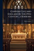 Convent Life And England In The 19th Century, 2 Sermons Convent Life And England In The 19th Century, 2 Sermons