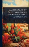 Cacti Commonly Cultivated Under The Generic Name Anhalonium