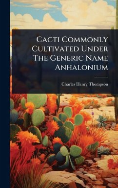 Cacti Commonly Cultivated Under The Generic Name Anhalonium - Thompson, Charles Henry