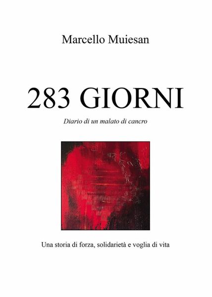 283 giorni. Diario di un malato di cancro. Una storia di forza, solidarietà e voglia di vita