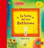La festa del mio battesimo. Album ricordo La festa del mio battesimo. Album ricordo