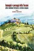 Immagini e paesaggi della Toscana nella tradizione letteraria e artistica europea. Ediz. italiana e inglese Immagini e paesaggi della Toscana nella tradizione letteraria e artistica europea. Ediz. italiana e inglese