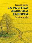 La politica agricola europea. Storia e analisi La politica agricola europea. Storia e analisi