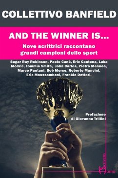 And the winner is.... Nove scrittrici raccontano grandi campioni dello sport - Collettivo Banfield