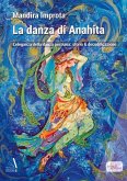 La danza di Anahita. L'eleganza della danza persiana: storia & decodificazione La danza di Anahita. L'eleganza della danza persiana: storia & decodificazione