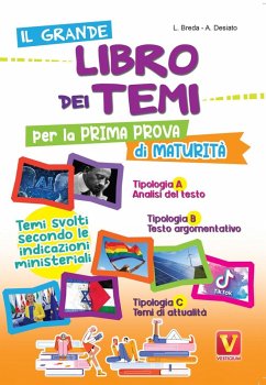 Il grande libro dei temi per la prima prova di maturità. Temi svolti secondo le indicazioni del MIUR - Breda, Luca; Desiato, Alessia