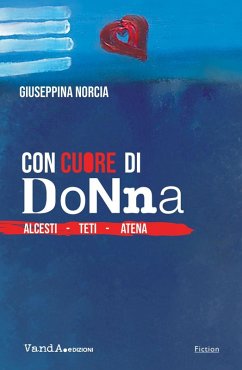 Con cuore di donna. Alcesti. Teti. Atena - Norcia, Giuseppina