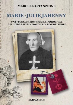 Marie-Julie Jahenny. Una veggente bretone tra apparizioni del Cielo e rivelazioni sulla fine dei tempi - Stanzione, Marcello