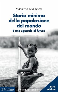 Storia minima della popolazione del mondo. E uno sguardo al futuro - Livi Bacci, Massimo