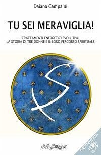 Cover Tu sei meraviglia! Trattamenti energetici evolutivi. La storia di tre donne e il loro percorso spirituale
