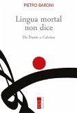 Lingua mortal non dice. Da Dante a Calvino Lingua mortal non dice. Da Dante a Calvino