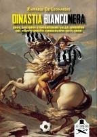 Dinastia bianconera. Eroi, antieroi e incantesimi della Juventus dei nove scudetti consecutivi 2011-2020 - de Leonardis, Raffaele