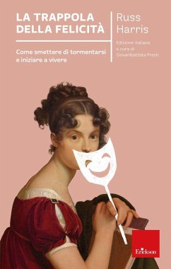 La trappola della felicità. Come smettere di tormentarsi e iniziare a vivere - Harris, Russ