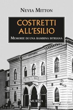 Costretti all'esilio. Memorie di una bambina istriana - Mitton, Nevia