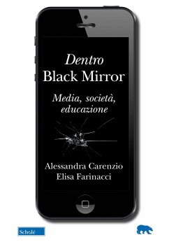 Dentro Black Mirror. Media, società, educazione - Carenzio, Alessandra; Farinacci, Elisa