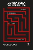 L' epoca della vulnerabilità. Come la psicologia ha invaso le nostre vite L' epoca della vulnerabilità. Come la psicologia ha invaso le nostre vite