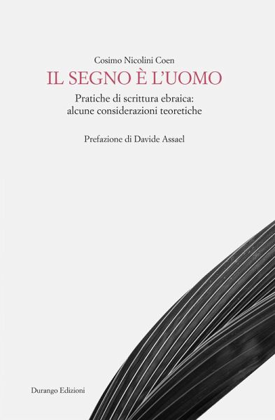 Il segno è l'uomo. Pratiche di scrittura ebraica: alcune considerazioni teoretiche Il segno è l'uomo. Pratiche di scrittura ebraica: alcune considerazioni teoretiche