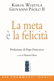 La meta è la felicità. 366 frammenti inediti La meta è la felicità. 366 frammenti inediti
