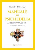 Manuale di psichedelia. Una guida pratica per psilocibina, LSD, ketamina, MDMA e ayahuasca Manuale di psichedelia. Una guida pratica per psilocibina, LSD, ketamina, MDMA e ayahuasca