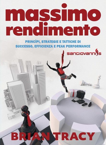 Massimo rendimento. Princìpi, strategie e tattiche di successo, efficienza e peak performance Massimo rendimento. Princìpi, strategie e tattiche di successo, efficienza e peak performance