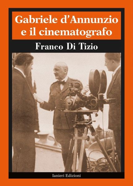 Gabriele D'Annunzio e il cinematografo Gabriele D'Annunzio e il cinematografo