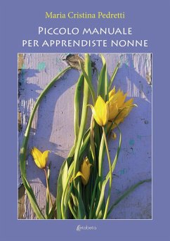 Piccolo manuale per apprendiste nonne - Pedretti, Maria Cristina