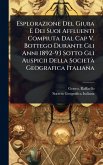Esplorazione Del Giuba E Dei Suoi Affluenti Compiuta Dal Cap V. Bottego Durante Gli Anni 1892-93 Sotto Gli Auspicii Della Società Geografica Italiana Esplorazione Del Giuba E Dei Suoi Affluenti Compiuta Dal Cap V. Bottego Durante Gli Anni 1892-93 Sotto Gli Auspicii Della Società Geografica Italiana