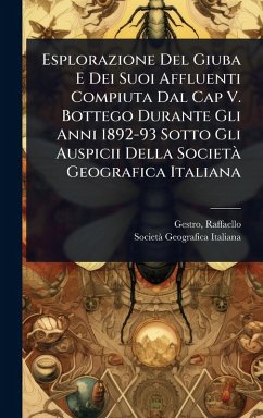 Cover Esplorazione Del Giuba E Dei Suoi Affluenti Compiuta Dal Cap V. Bottego Durante Gli Anni 1892-93 Sotto Gli Auspicii Della SocietÃ Geografica Italiana