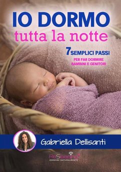Io dormo tutta la notte. 7 semplici passi per far dormire bambini e genitori - Dellisanti, Gabriella Io dormo tutta la notte. 7 semplici passi per far dormire bambini e genitori - Dellisanti, Gabriella