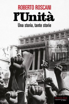 L' Unità. Una storia, tante storie - Roscani, Roberto