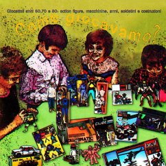 Come giocavamo? Giocattoli anni 60, 70 e 80: action figures, macchinine, armi, soldatini e costruzioni Come giocavamo? Giocattoli anni 60, 70 e 80: action figures, macchinine, armi, soldatini e costruzioni