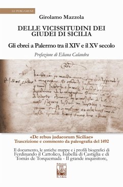 Delle vicissitudini dei giudei di Sicilia. Gli ebrei a Palermo tra il XIV e il XV secolo - Mazzola, Girolamo Delle vicissitudini dei giudei di Sicilia. Gli ebrei a Palermo tra il XIV e il XV secolo - Mazzola, Girolamo